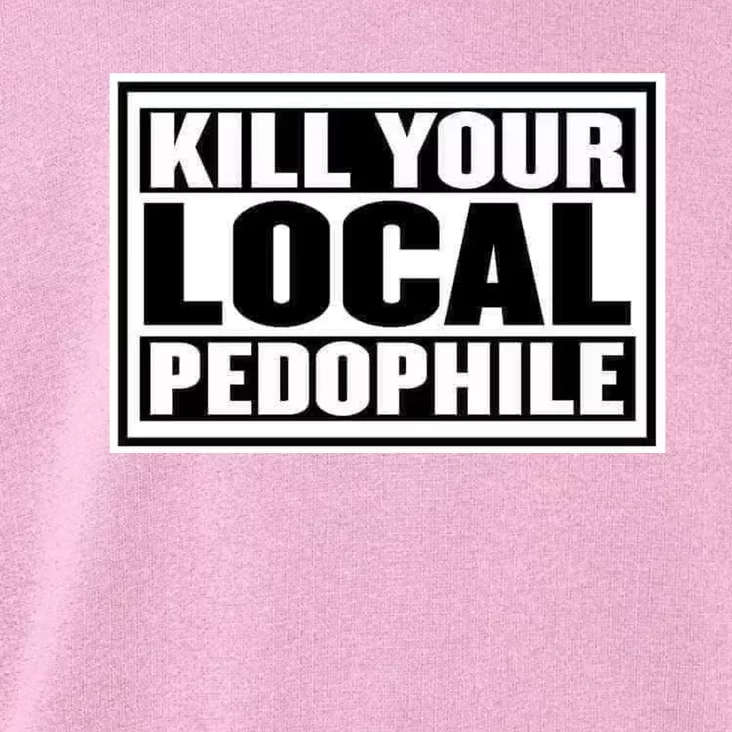 Kill Your Local Pedophile Toddler Hoodie