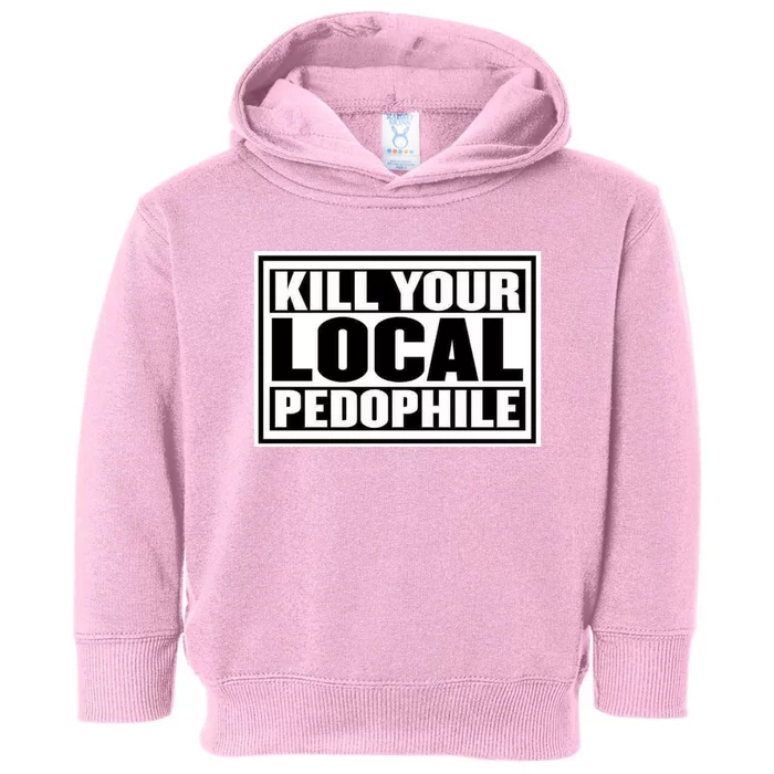 Kill Your Local Pedophile Toddler Hoodie