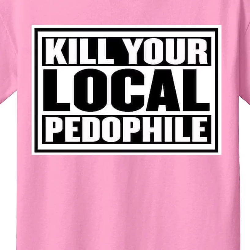 Kill Your Local Pedophile Kids T-Shirt