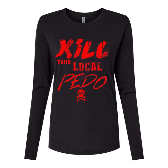 Kill Your Local Pedo Funny Quote Womens Cotton Relaxed Long Sleeve T-Shirt