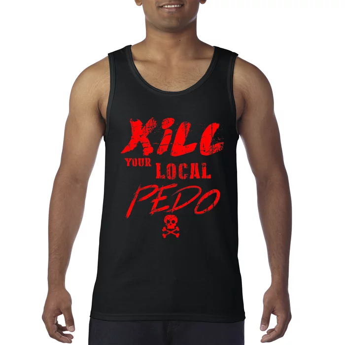 Kill Your Local Pedo Funny Quote Tank Top