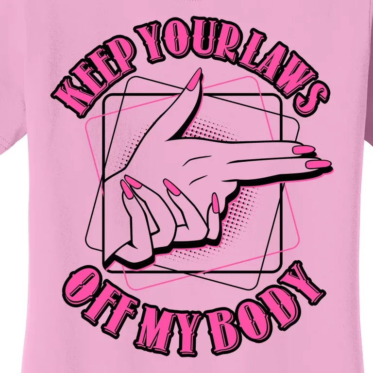 Keep Your Laws Off My Body Pro Roe Women's T-Shirt