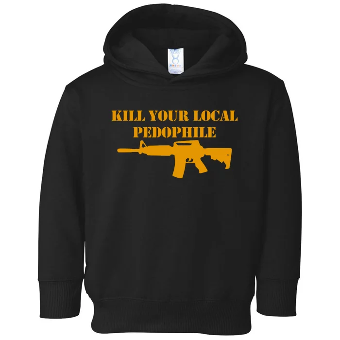 Kill Your Local Pedophile Toddler Hoodie