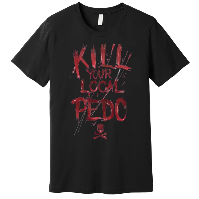 Kill Your Local Pedo Funny Premium T-Shirt