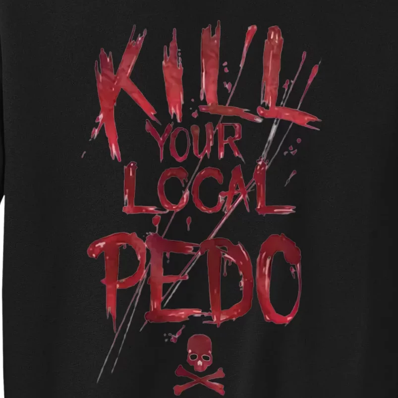 Kill Your Local Pedo Funny Tall Sweatshirt