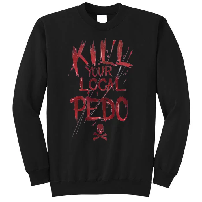 Kill Your Local Pedo Funny Tall Sweatshirt