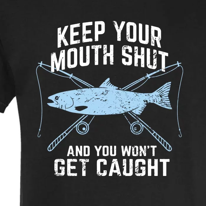 Keep Your Mouth Shut And You Won't Get Caught Fishing Garment-Dyed Heavyweight T-Shirt