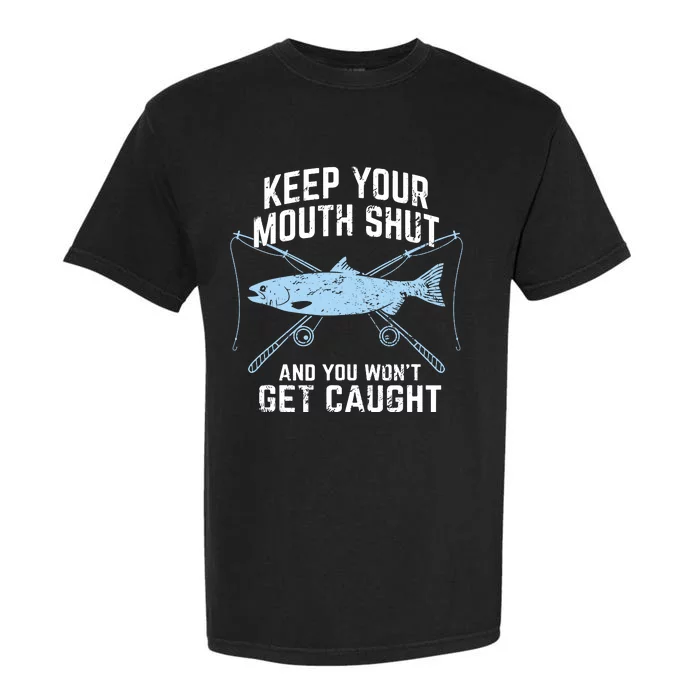 Keep Your Mouth Shut And You Won't Get Caught Fishing Garment-Dyed Heavyweight T-Shirt