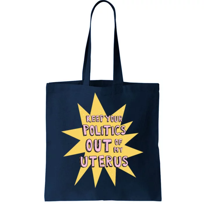 Keep Your Politics Out Of My Uterus Tote Bag