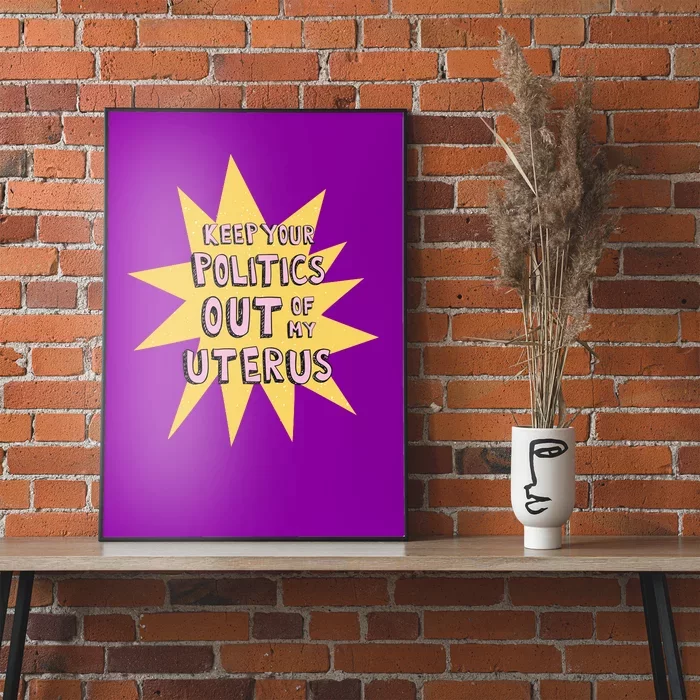 Keep Your Politics Out Of My Uterus Poster