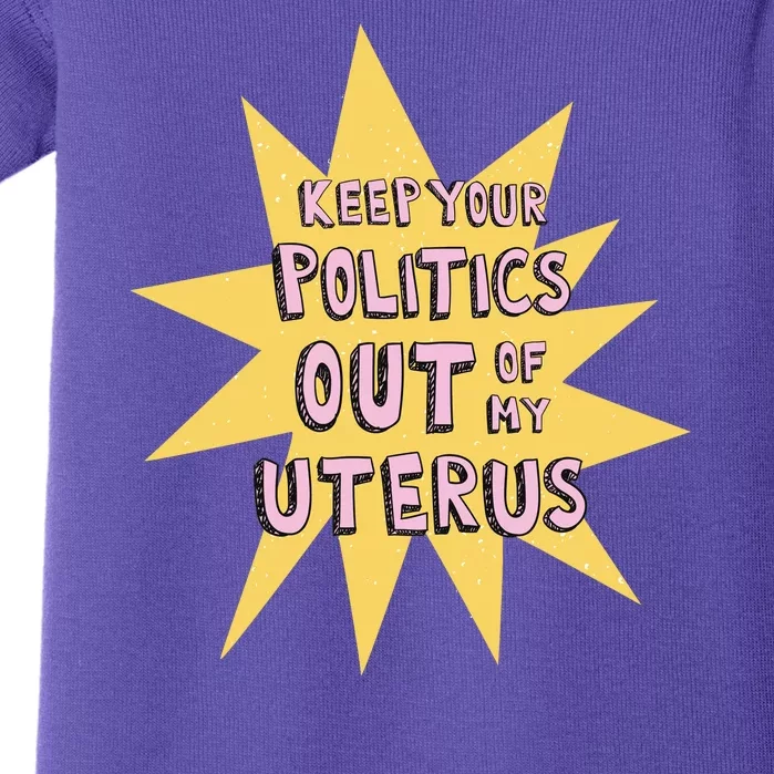 Keep Your Politics Out Of My Uterus Baby Bodysuit