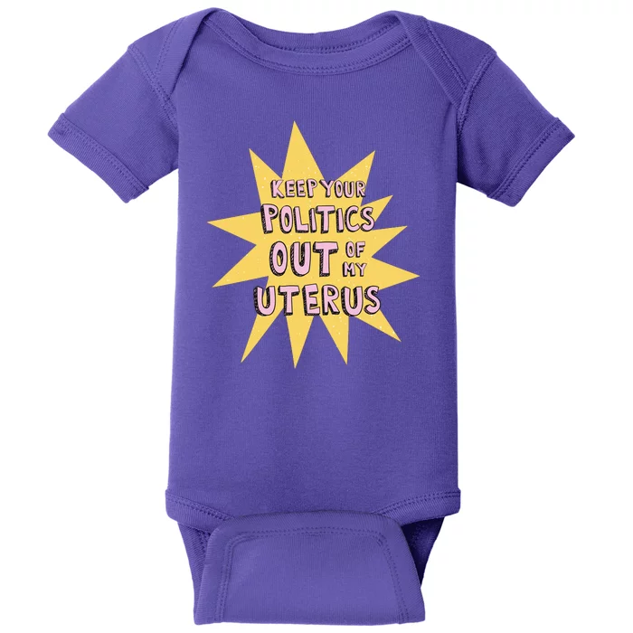 Keep Your Politics Out Of My Uterus Baby Bodysuit