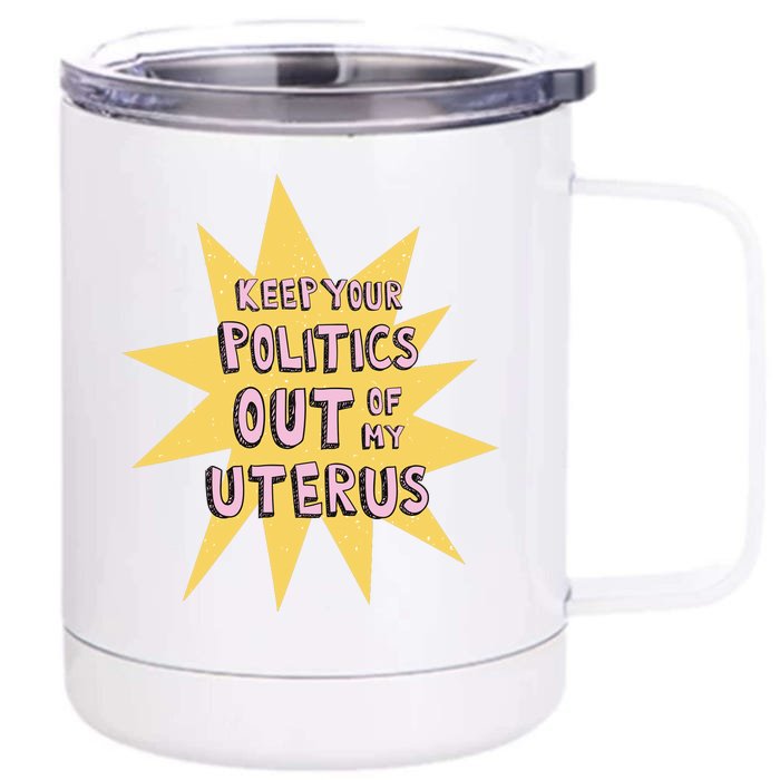 Keep Your Politics Out Of My Uterus Front & Back 12oz Stainless Steel Tumbler Cup