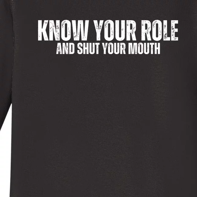 Know Your Role And Shut Your Mouth Baby Long Sleeve Bodysuit