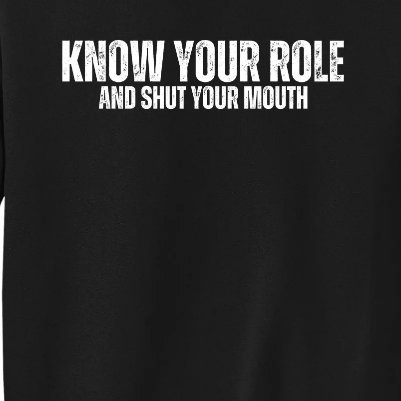 Know Your Role And Shut Your Mouth Tall Sweatshirt