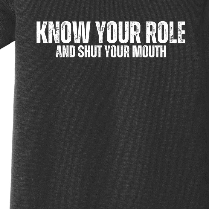 Know Your Role And Shut Your Mouth Baby Bodysuit