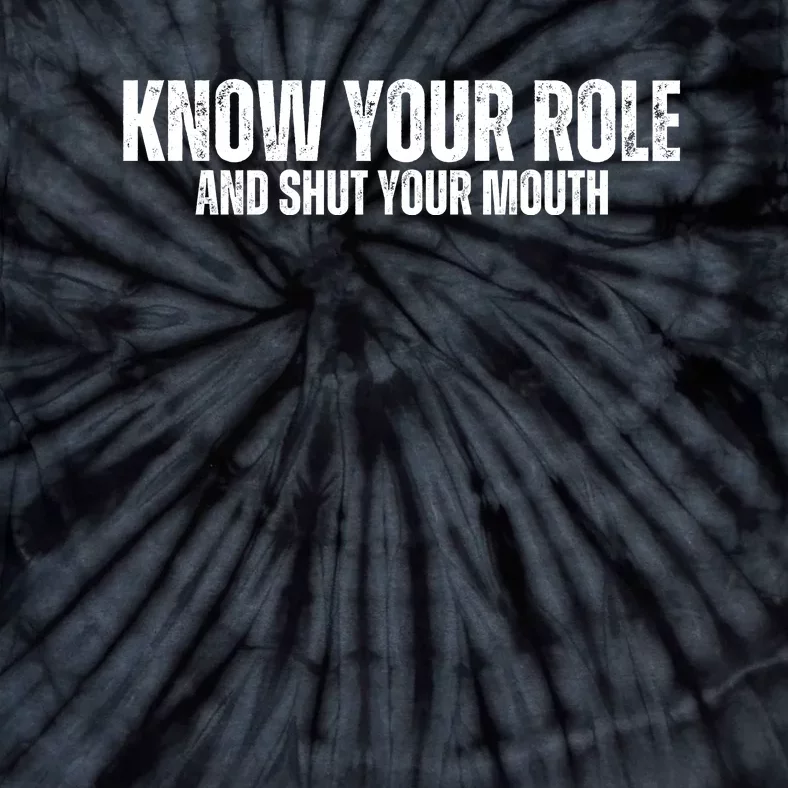 Know Your Role And Shut Your Mouth Tie-Dye T-Shirt