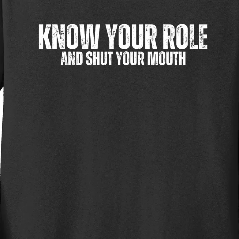 Know Your Role And Shut Your Mouth Kids Long Sleeve Shirt