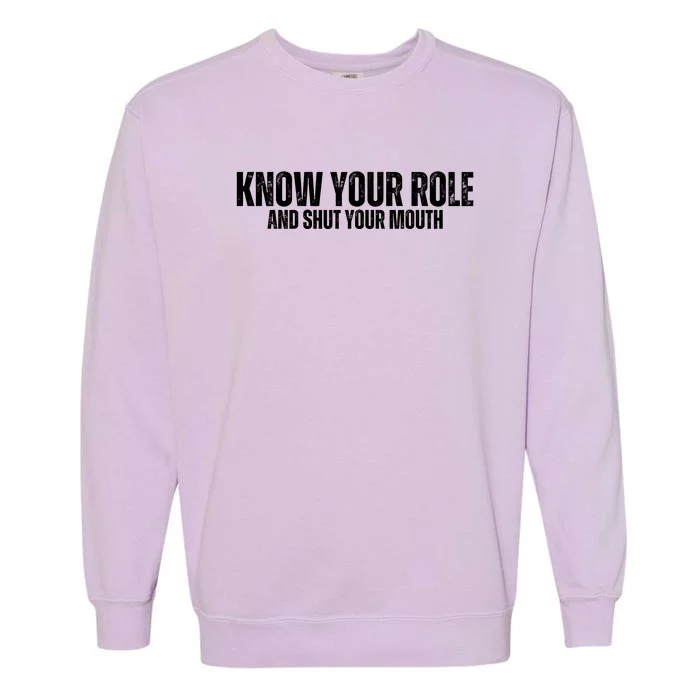 Know Your Role And Shut Your Mouth Garment-Dyed Sweatshirt