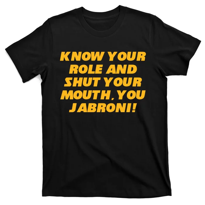 Know Your Role And Shut Your Mouth Jabroni T-Shirt