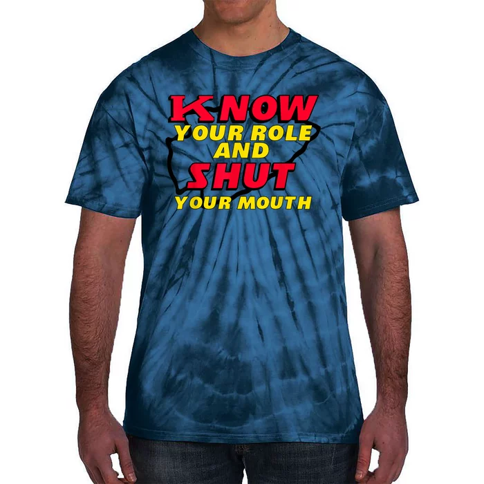 Know Your Role And Shut Your Mouth Tie-Dye T-Shirt