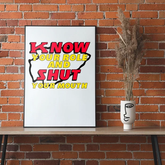 Know Your Role And Shut Your Mouth Poster