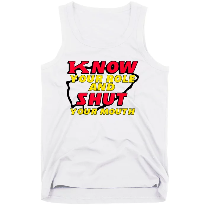 Know Your Role And Shut Your Mouth Tank Top