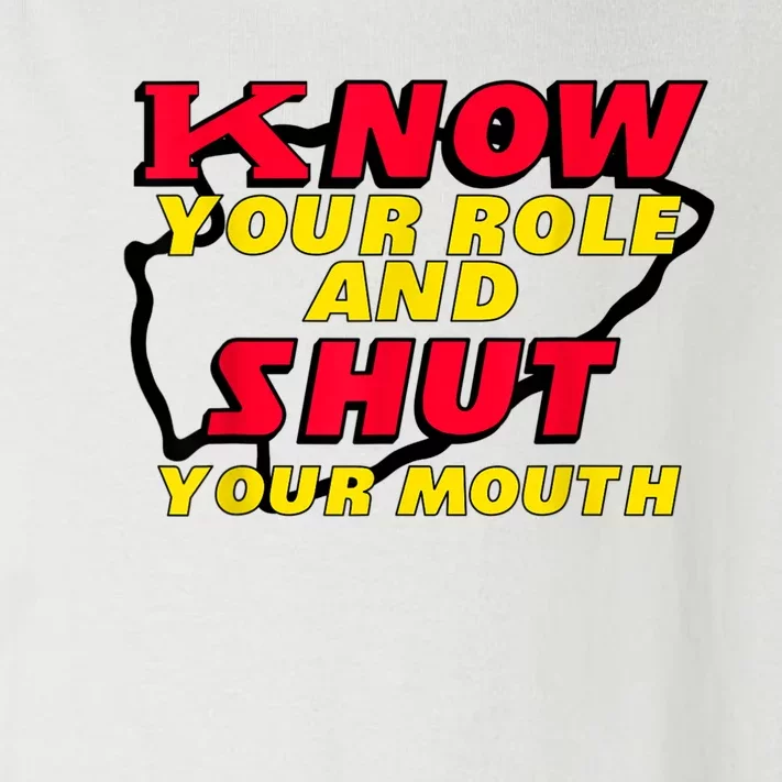 Know Your Role And Shut Your Mouth Toddler Long Sleeve Shirt