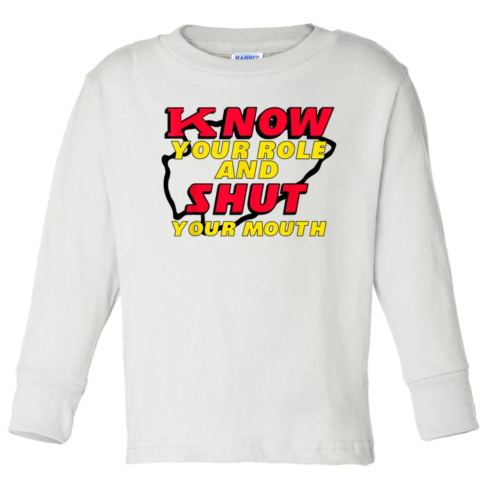 Know Your Role And Shut Your Mouth Toddler Long Sleeve Shirt