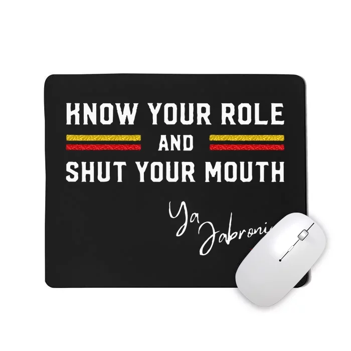 Know Your Role And Shut Your Mouth Jabroni Mousepad