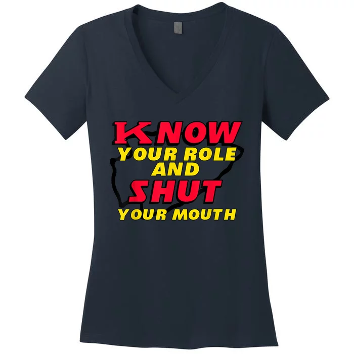 Know Your Role And Shut Your Mouth Women's V-Neck T-Shirt