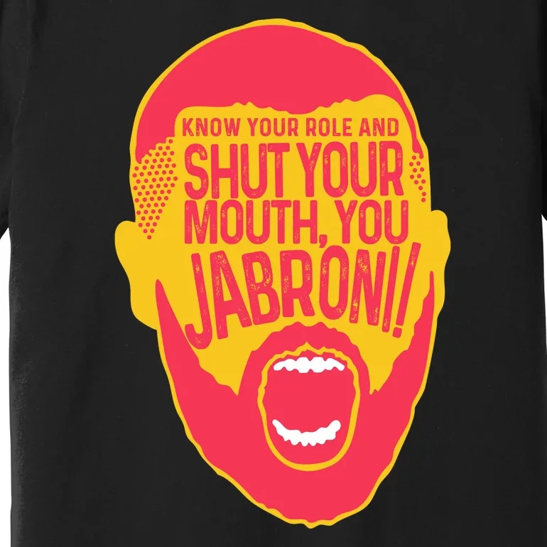 Know Your Role And Shut Your Mouth Premium T-Shirt