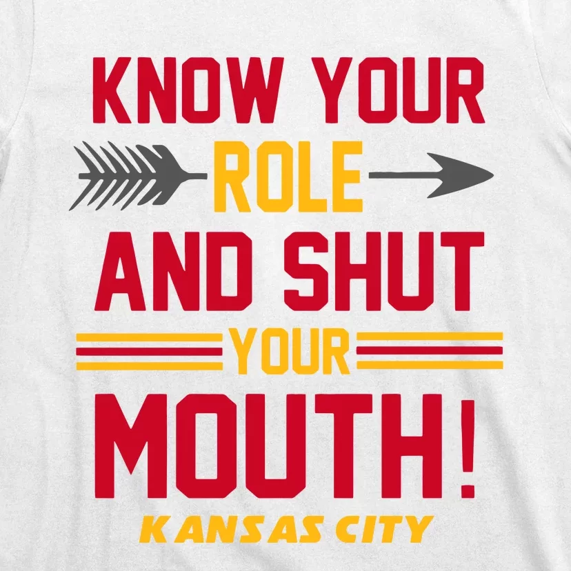 Know Your Role And Shut Your Mouth Kansas City Football Lover Gift Idea Trending T-Shirt