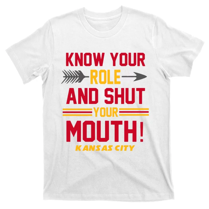 Know Your Role And Shut Your Mouth Kansas City Football Lover Gift Idea Trending T-Shirt