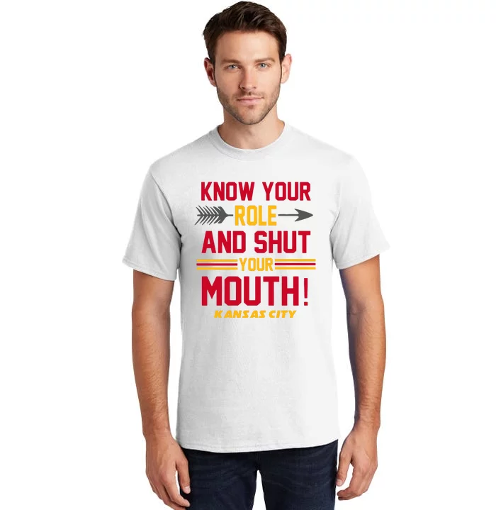 Know Your Role And Shut Your Mouth Kansas City Football Lover Gift Idea Trending Tall T-Shirt