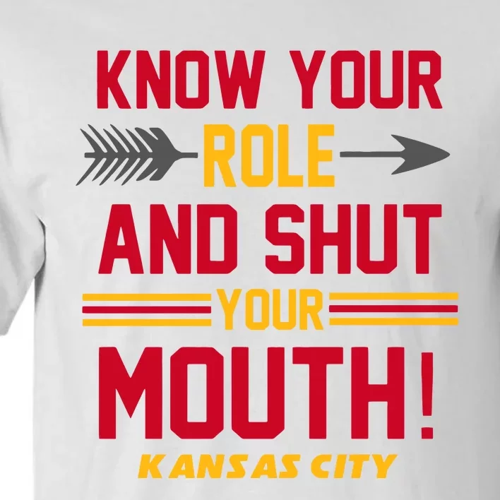 Know Your Role And Shut Your Mouth Kansas City Football Lover Gift Idea Trending Tall T-Shirt