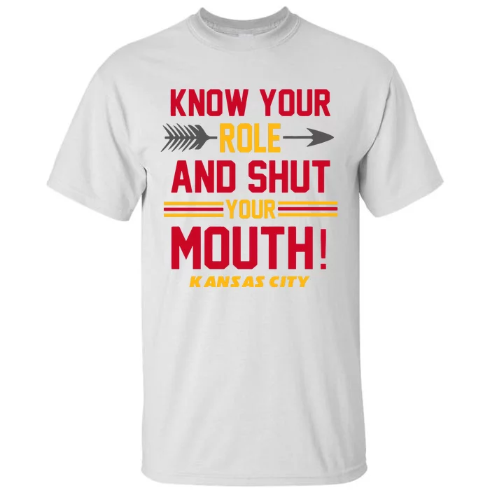 Know Your Role And Shut Your Mouth Kansas City Football Lover Gift Idea Trending Tall T-Shirt