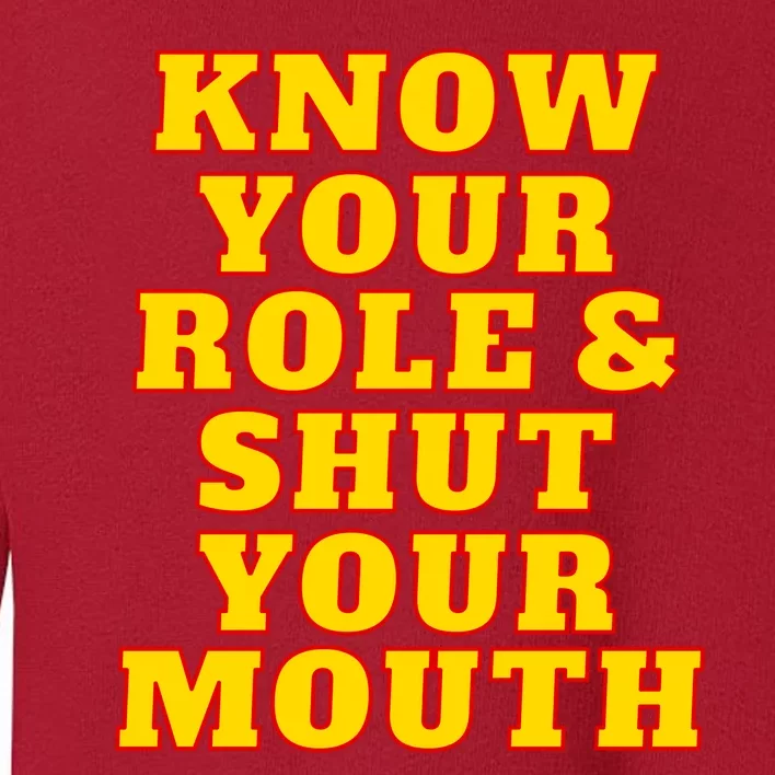 Know Your Role And Shut Your Mouth Kansas City Football Fan Toddler Sweatshirt