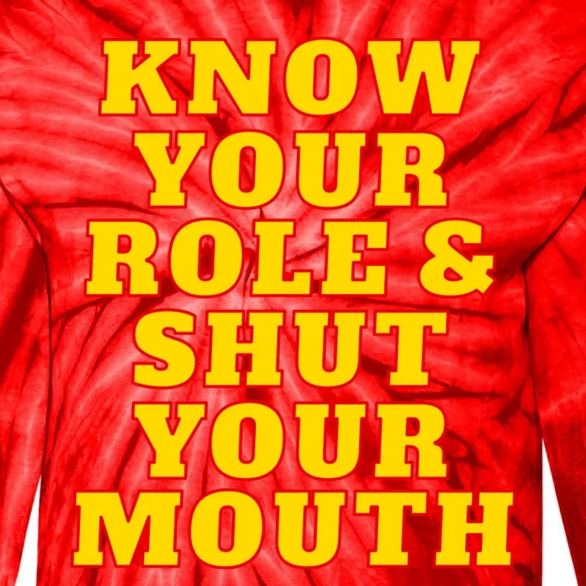 Know Your Role And Shut Your Mouth Kansas City Football Fan Tie-Dye Long Sleeve Shirt