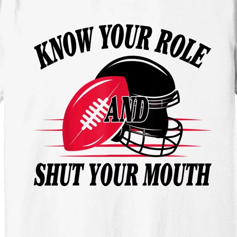 Know Your Role And Shut Your Mouth You Jabroni Premium T-Shirt