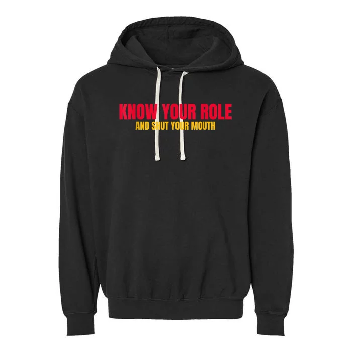 Know Your Role And Shut Your Mouth You Jabroni Garment-Dyed Fleece Hoodie