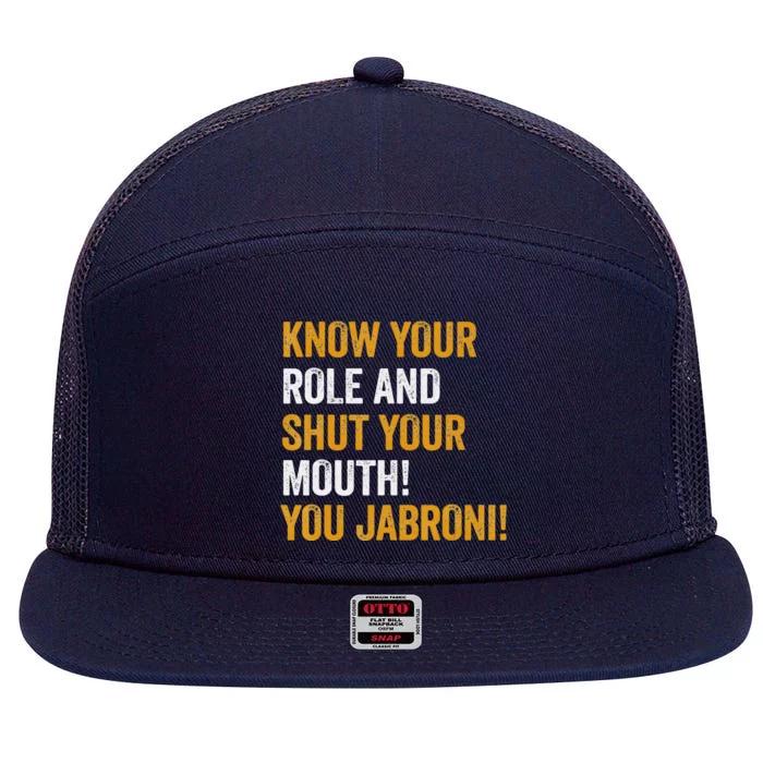 Know Your Role And Shut Your Mouth You Jabroni 7 Panel Mesh Trucker Snapback Hat