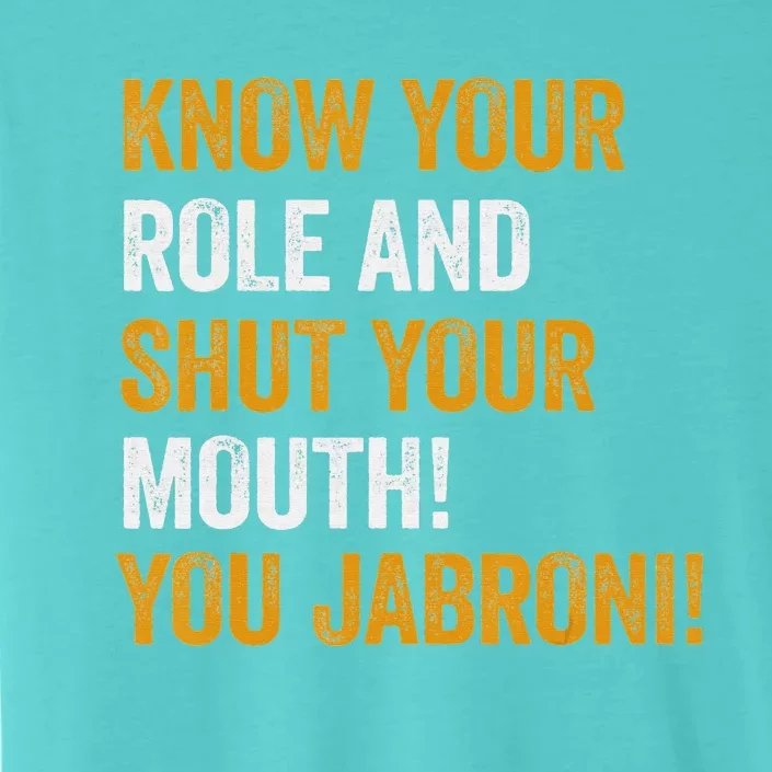 Know Your Role And Shut Your Mouth You Jabroni ChromaSoft Performance T-Shirt