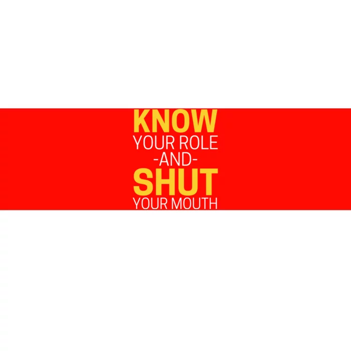 Know Your Role And Shut Your Mouth You Jabroni Bumper Sticker