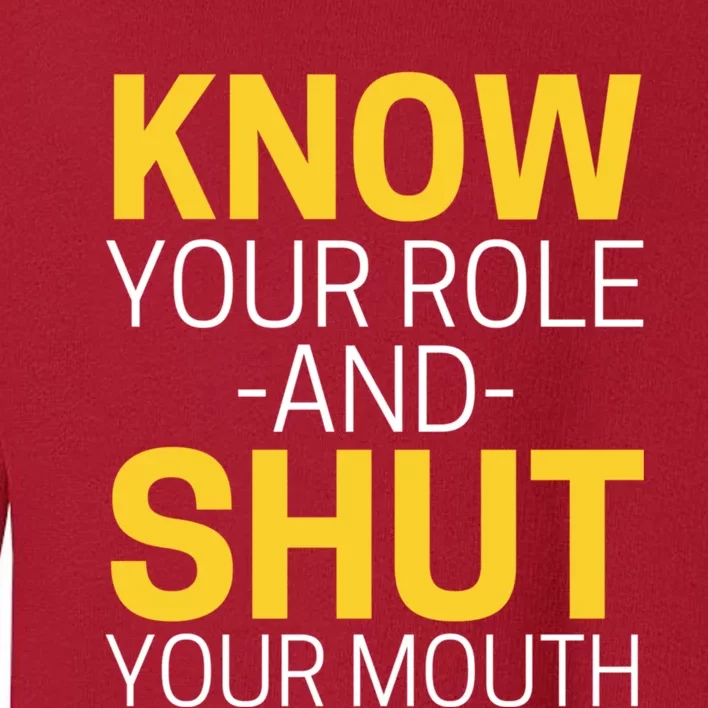 Know Your Role And Shut Your Mouth You Jabroni Toddler Sweatshirt