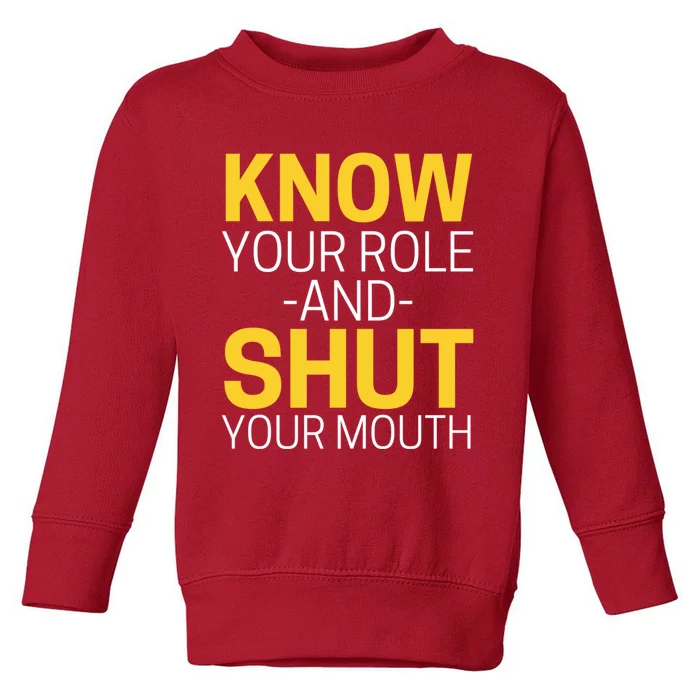 Know Your Role And Shut Your Mouth You Jabroni Toddler Sweatshirt