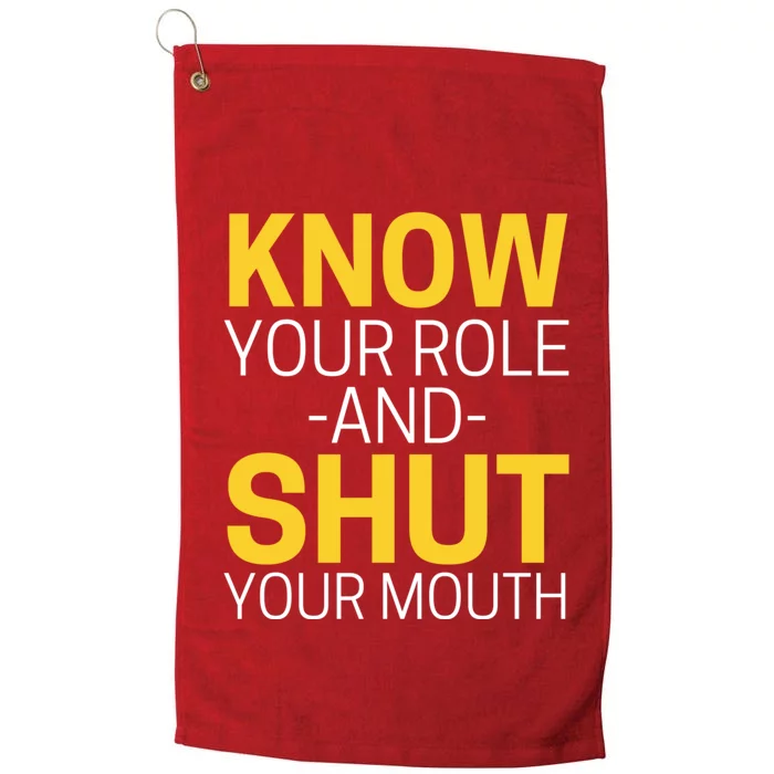 Know Your Role And Shut Your Mouth You Jabroni Platinum Collection Golf Towel