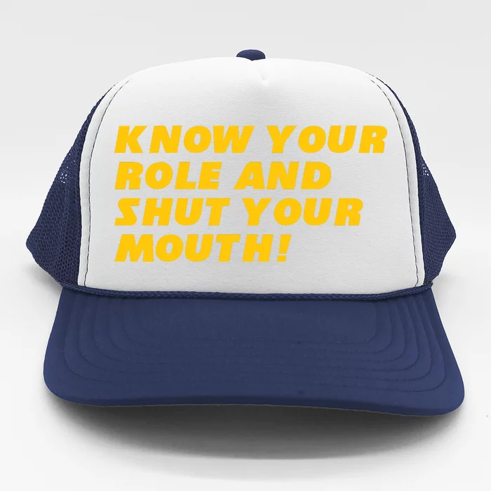 Know Your Role And Shut Your Mouth Kansas City Trucker Hat