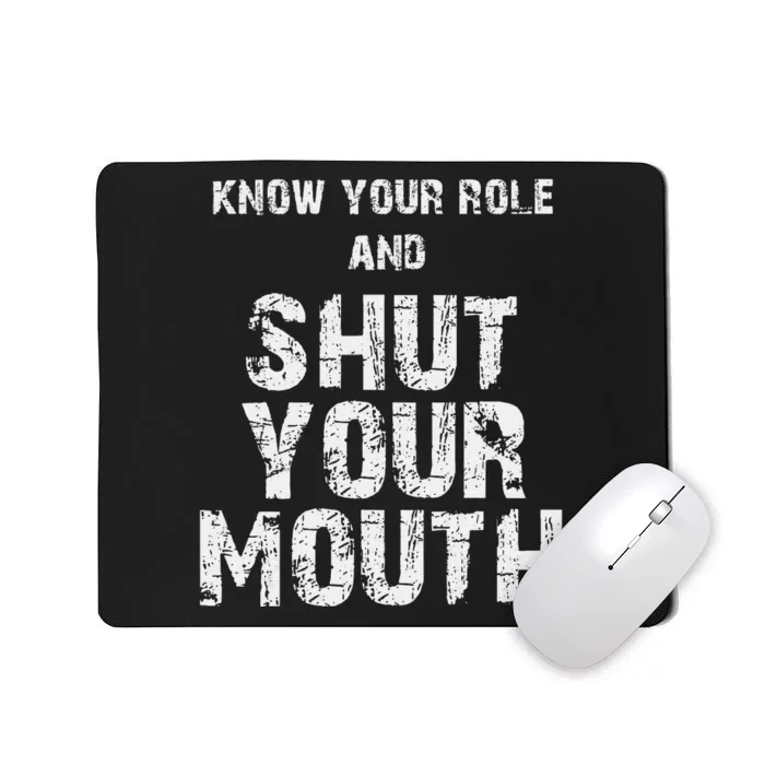 Know Your Role And Shut Your Mouth retro quote Mousepad