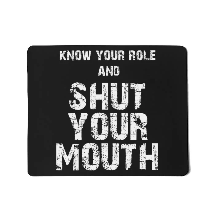 Know Your Role And Shut Your Mouth retro quote Mousepad